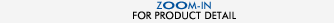 Zoom-in for product detail
